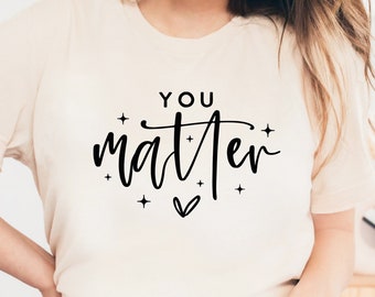 You Matter SVG PNG PDF, Positive Svg, Teacher Appreciation Svg, Teacher Gift Svg, Mental Health Svg, Motivational Svg, Self Love Svg