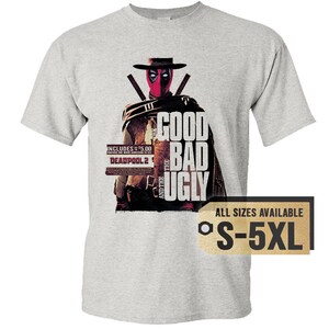 May include: A light gray t-shirt featuring a graphic from the movie Deadpool 2. The design includes the text "GOOD BAD UGLY" and the character Deadpool in a cowboy hat. Available in sizes S-5XL.