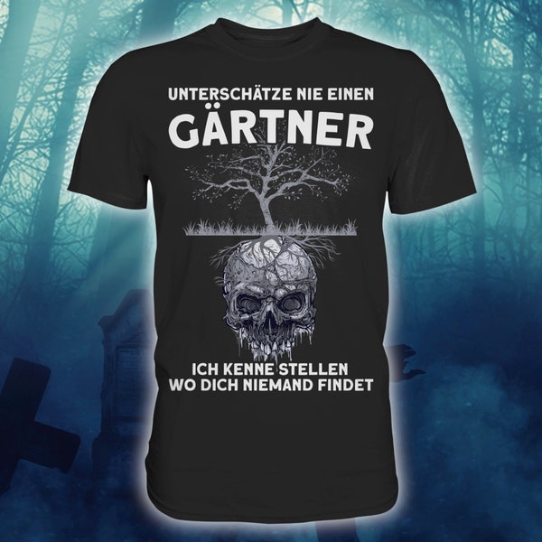 Garten, Gärtner, Unterschätze Nie Einen Gärtner Kenne Stellen Wo Dich Niemand findet, Lustiges Gärtner Geschenk T-Shirt