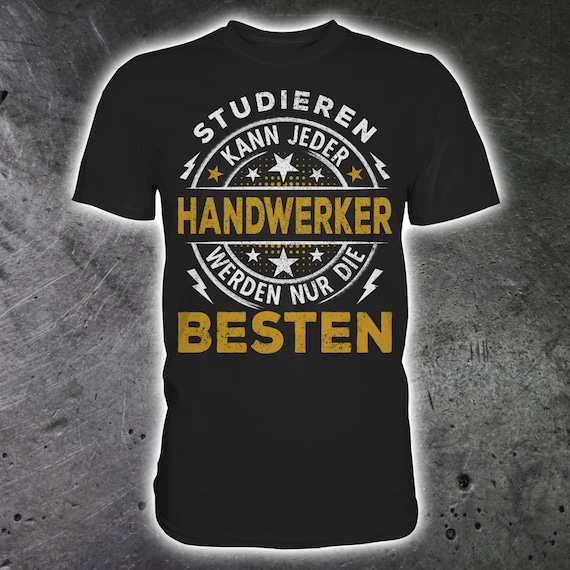 Studieren Kann Jeder Handwerker Werden Nur Die Besten Handwerker Spruch Studieren Kann Jeder Handwerk T-shirt - Etsy