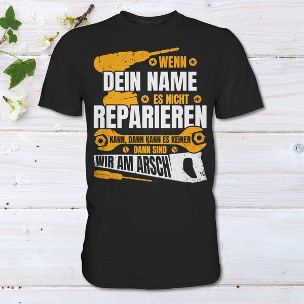 Wenn ... es nicht reparieren kann, Individuelles Herren T-Shirt personalisiert, Geburtstag Shirt mit Namen für Heimwerker und Handwerker