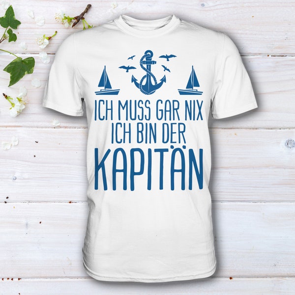 Kapitän Segler Segeln Ich muss gar nix Lustiges Spruch Segler Geschenk T-Shirt Shirt