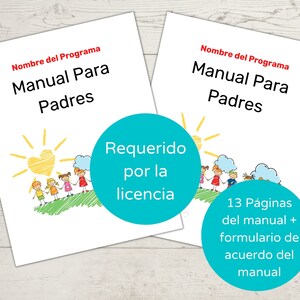 Puede incluir: Dos p&aacute;ginas blancas con el texto "Nombre del Programa Manual Para Padres" y un dibujo de ni&ntilde;os cogidos de la mano delante de un sol. El texto "Requerido por la licencia" est&aacute; en la p&aacute;gina izquierda. La p&aacute;gina derecha tiene el texto "13 P&aacute;ginas del manual + formulario de acuerdo del manual".