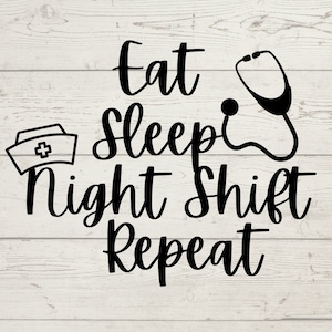 May include: Black and white graphic text on a white wood background. The text reads "Eat Sleep Night Shift Repeat" with a nurse's cap and a stethoscope.