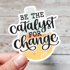 Sticker catalyseur du changement - cadeau d'encouragement, citation inspirante, sticker scientifique pour ordinateur portable, jeu de mots pour la classe de chimie, cadeau enseignant pour étudiant