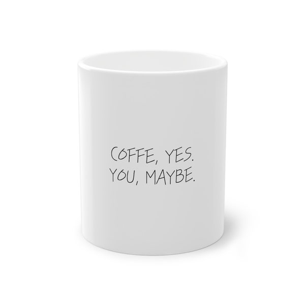 Kaffeetasse "Coffee, yes. You, maybe.", Coffeelover, Kaffeepause, Geschenkidee, Kaffeetasse mit Spruch, Geschenk für Männer, Kaffeesprüche