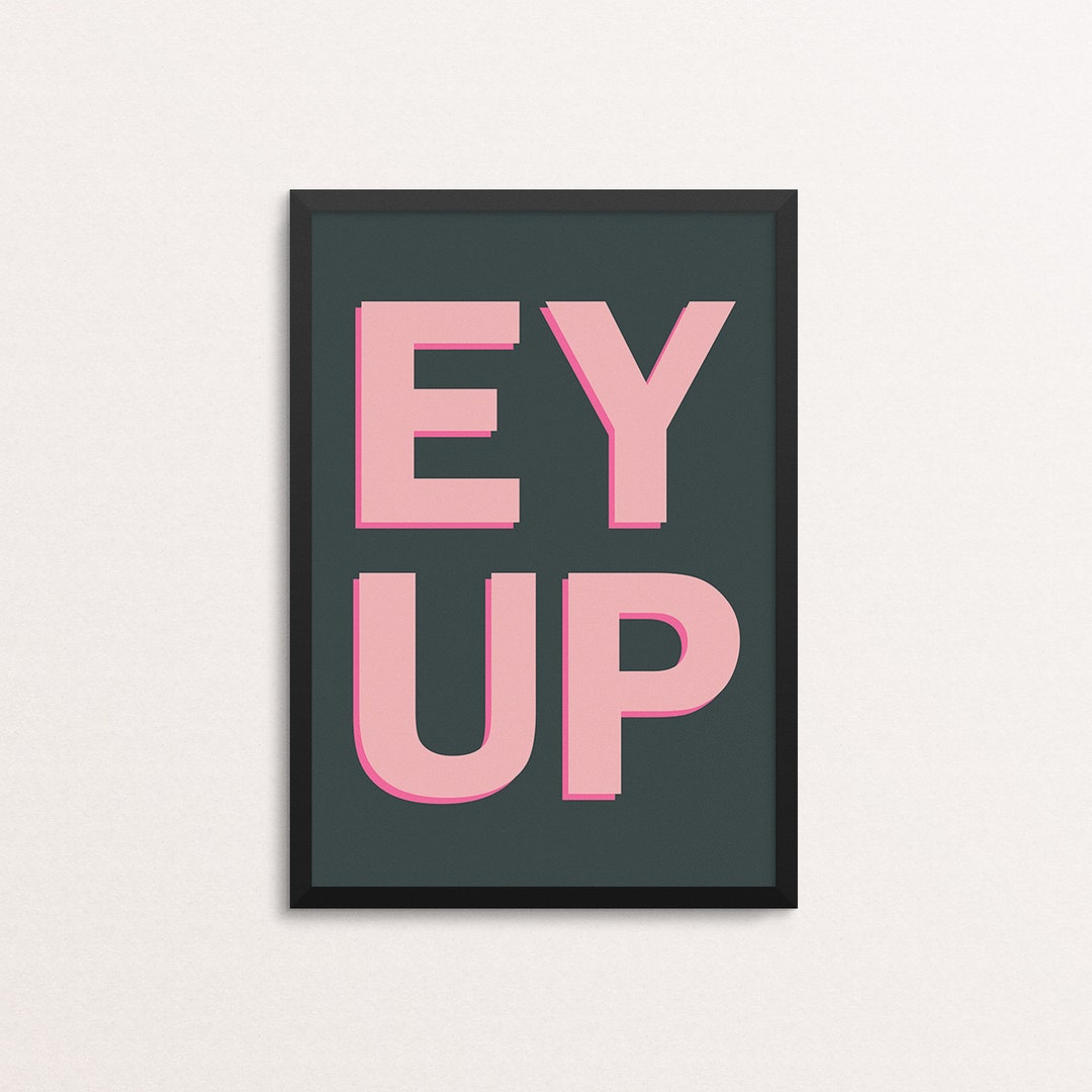 EY UP, Yorkshire Greeting Slang Print | Gallery Wall Poster ...