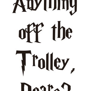 Anything Off the Trolley, Dears? SVG file - Sign Decal for Magic Party, Baby Shower, Wedding, Halloween, Birthday, Candy Cart Trolley Sign