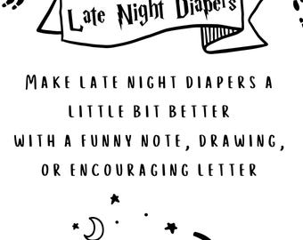 May include: Black and white illustration of a Hogwarts castle, a crescent moon, stars, an owl, and a broom. The text reads "Late Night Diaper's Make late night diapers a little bit better with a funny note, drawing, or encouraging letter."