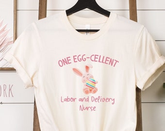 Labor and Delivery Nurse Easter Shirt, Easter gift for Labor Nurse, Spring tshirt LDRP RN, Eggcellent Bunny Group matching crew tee