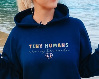 Tiny humans are my favorite Hoodie, Newborn Care Specialist hooded sweatshirt, NICU Nurse hoodie, Postpartum Doula, Mother Baby RN, daycare