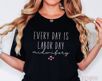 Chemise d'infirmière sage-femme, cadeau d'étudiante sage-femme, chemise de sage-femme d'accouchement à domicile, t-shirt de future sage-femme, chemise de travail et d'accouchement Chaque jour est la fête du travail
