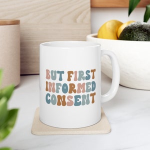 Midwife Gift, Labor and delivery nurse Gift, Informed Consent coffee mug, Birth Doula Coworker gift, Homebirth Midwife gift, OBGYN mug