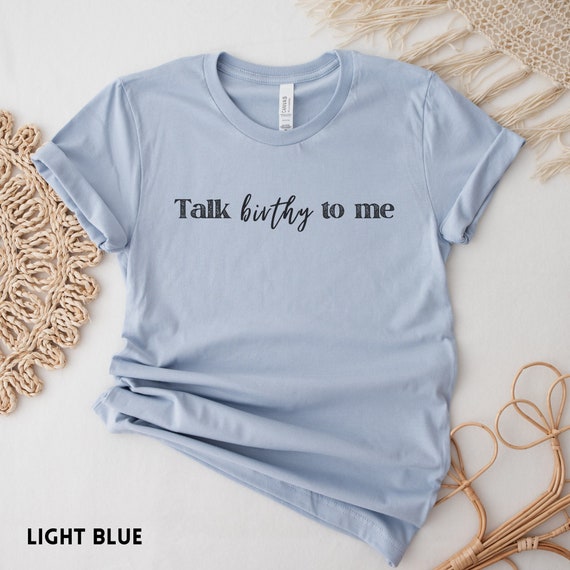 Birth Doula Shirt, Postpartum Doula gift, Labor and delivery Nurse shirt, Funny Midwife Shirt, Talk Birthy to me