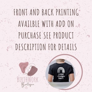May include: A black t-shirt with a rainbow graphic and the text "your design here" printed on the back. The text "FRONT AND BACK PRINTING AVAILABLE WITH ADD ON PURCHASE SEE PRODUCT DESCRIPTION FOR DETAILS" is displayed above the image. The text "BIRTHWORK Boutique" is displayed below the image.