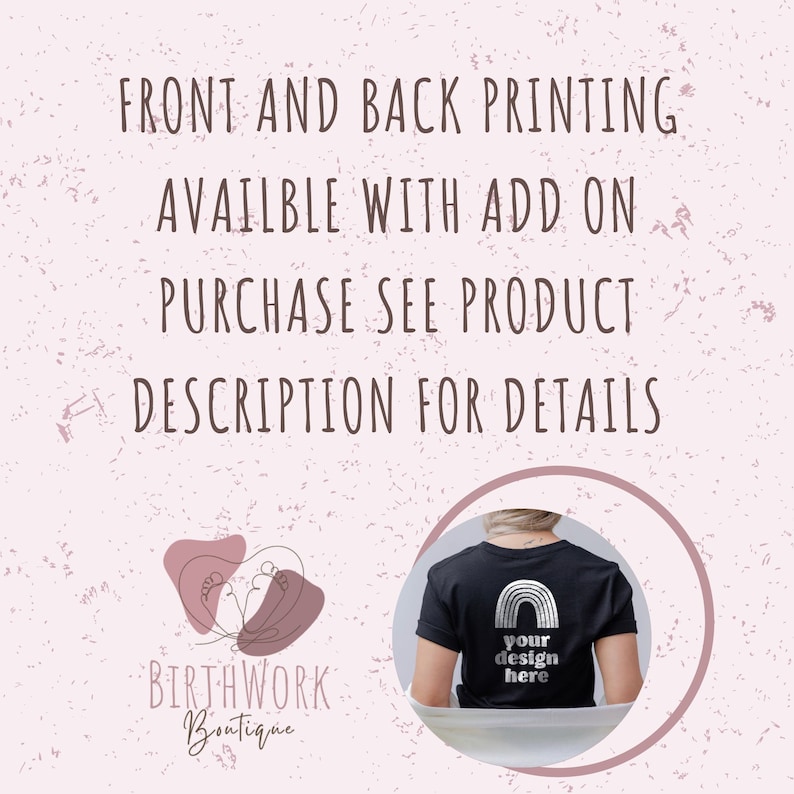 May include: A black t-shirt with a rainbow graphic and the text "your design here" printed on the back. The text "FRONT AND BACK PRINTING AVAILABLE WITH ADD ON PURCHASE SEE PRODUCT DESCRIPTION FOR DETAILS" is displayed above the image. The text "BIRTHWORK Boutique" is displayed below the image.