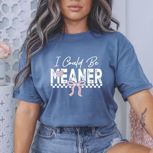 Comfort Colors® I Could Be Meaner Shirt,Funny Humor Shirt,Sarcastic Tee Funny Quote Shirt,Sarcasm Shirt,Trendy Tee for Women,Spicy Attitude