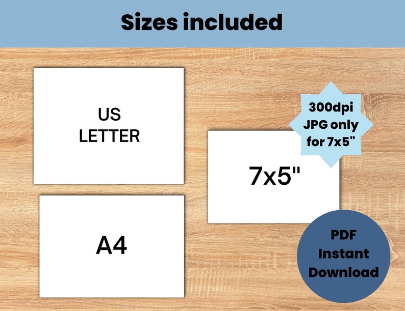 May include: Image showing the different sizes included in this digital download: US Letter, A4, and 7x5 inches. The 7x5 inch size is available in 300 dpi JPG format only. All sizes are available as an instant PDF download.