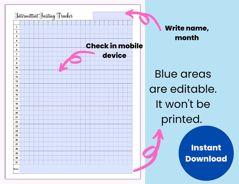 May include: A printable intermittent fasting tracker with a blue grid and a title that says "Intermittent Fasting Tracker". The blue areas are editable and will not be printed. The tracker has a space for a name and month at the top and a space for notes at the bottom.