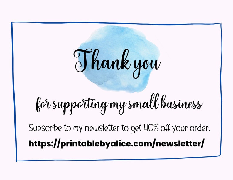 Puede incluir: Una tarjeta de agradecimiento acuarela azul con el texto "Gracias por apoyar mi peque&ntilde;o negocio. Suscr&iacute;bete a mi bolet&iacute;n para obtener un 40% de descuento en tu pedido. https://printablebyalice.com/newsletter/"