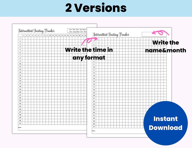 May include: Two printable versions of an intermittent fasting tracker. The tracker is a grid with numbers 1-31 along the left side and the months of the year across the top. The text "Write the time in any format" is written on the left side of the tracker. The text "Write the name & month" is written on the right side of the tracker.