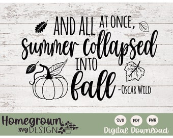 And All At Once Summer Collapsed Into Fall SVG - Oscar Wild Quote - Autumn Decor SVG - Fall Quote - Fall Printable - Digital Download