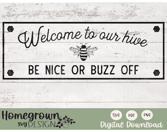 Welcome To Our Hive Be Nice Or Buzz Off SVG - Welcome Bee Sign - Buzz Off SVG - Bee Sign - Bee Welcome Printable - Funny Bee Quote