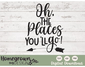 Oh The Places You'll Go SVG - Travel SVG - Graduation SVG - Adventure Sign - Wanderlust Shirt - Digital Download - Travel Quote