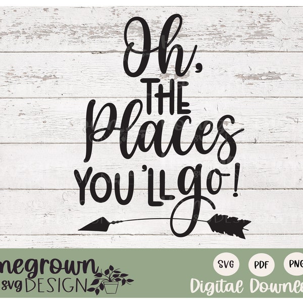 Oh The Places You'll Go SVG - Travel SVG - Graduation SVG - Adventure Sign - Wanderlust Shirt - Digital Download - Travel Quote