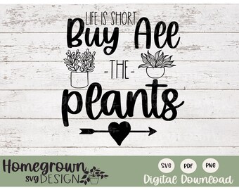 人生は短い すべての植物を購入 SVG - 植物デザイン SVG - デジタルダウンロード - 植物の看板 - 植物の引用