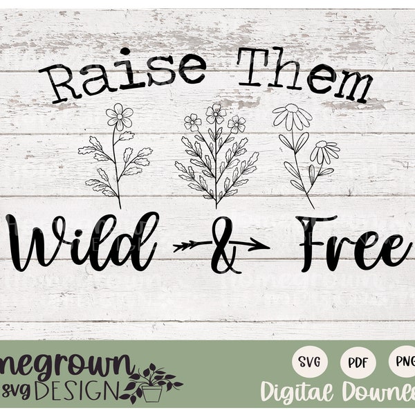 Raise Them Wild And Free SVG - Raise Them Wild And Free Shirt - Wild And Free Sign - Wildflower Sign - Digital Download