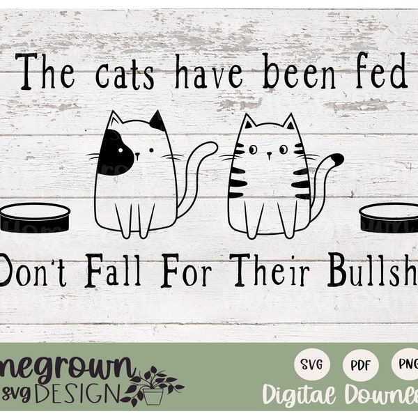 The Cats Have Been Fed Don't Fall For Their Bullshit SVG - Funny Cat SVG - Crazy Cat Lady Art - Cat Sign - Humorous Cat Gift