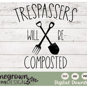 Trespassers Will Be Composted SVG - No Trespassing Sign - Funny Compost SVG - Garden SVG - Gardening Quote