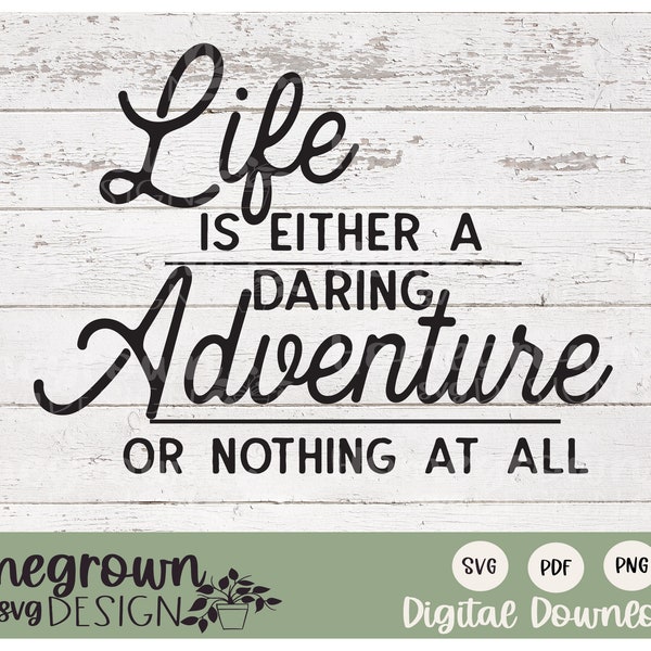 Life Is Either A Daring Adventure Or Nothing At All - Inspirational SVG - Adventure Awaits Png - Digital Download - Commercial Use File