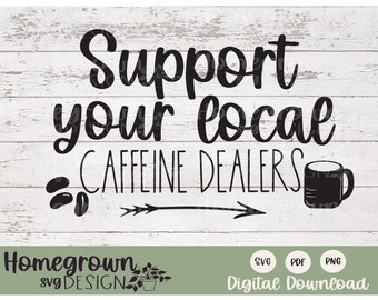 Support Your Local Caffeine Dealer SVG - Coffee Shop Shirt File - Funny Coffee Quote - Coffee Humor - Commercial license SVG