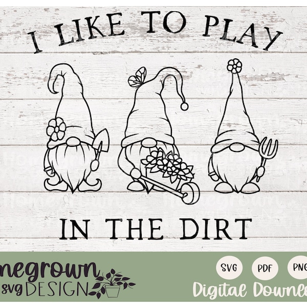 I Like To Play In The Dirt SVG - Garden Gnome SVG - Funny Gnome Sign - Garden Gnome Shirt - Gardening Gift Supply - Garden Humor