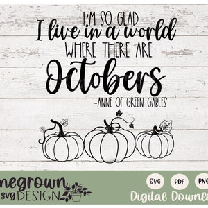 I&#39;m So Glad I Live In A World Where There Are Octobers SVG - LM Montgomery Quote - Anne Of Green Gables October Quote - Fall Decor SVG