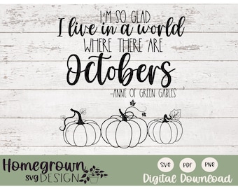 I'm So Glad I Live In A World Where There Are Octobers SVG - LM Montgomery Quote - Anne Of Green Gables October Quote - Fall Decor SVG
