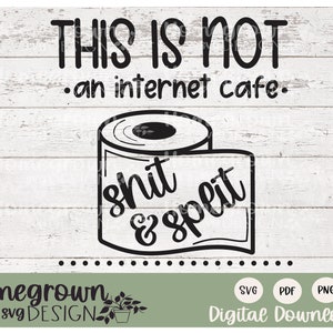 This Is Not An Internet Cafe Shit And Split SVG - Bathroom Sign - Funny Bathroom SVG - Digital Download - Shit and Split Sign - Potty Humor