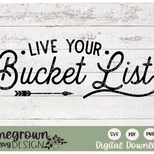 May include: Black and white graphic design with a cursive font that reads "Live Your Bucket List" with an arrow pointing to the right. The design is on a white wood background with the text "Homegrown svg DESIGN" in the bottom left corner and "SVG PDF PNG Digital Download" in the bottom right corner.