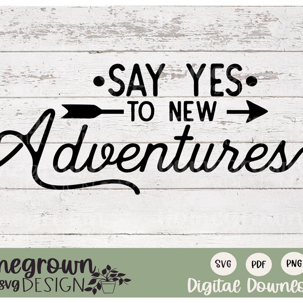 Say Yes To New Adventures Svg - Inspirational Life Quotes - Adventure Awaits - Wanderlust PDF - Digital Download