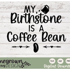 My Birthstone Is A Coffee Bean SVG - Coffee Art - Coffee Humor - Wood Sign Supply - Digital Download - Commercial Use Design - Tshirt Design