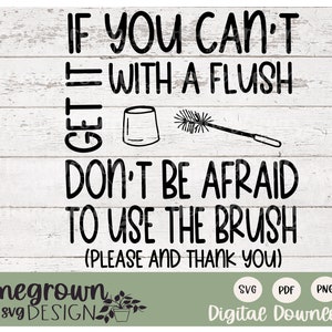 Pode incluir: Um design de download digital com o texto "IF YOU CAN'T GET IT WITH A FLUSH DON'T BE AFRAID TO USE THE BRUSH (PLEASE AND THANK YOU)". O design inclui uma escova de vaso sanitário e uma ilustração de vaso sanitário.