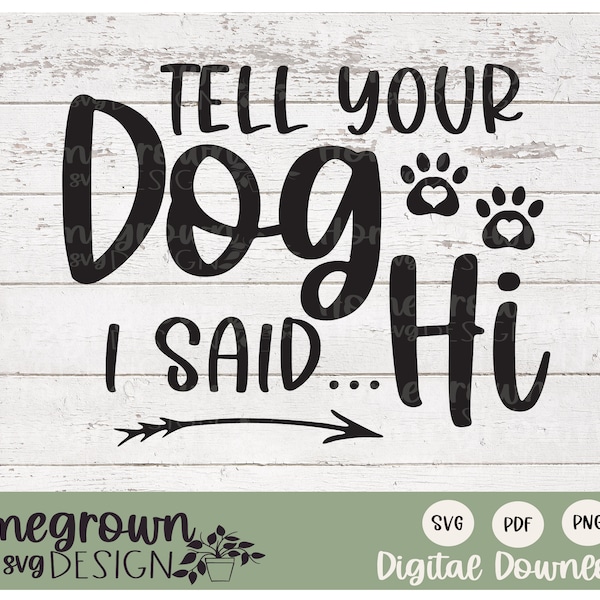 Tell Your Dog I Said Hi SVG - Digital Download - Dog Art - Dog Tshirt Design - Dog Wood Sign Supply - Printable Dog Art