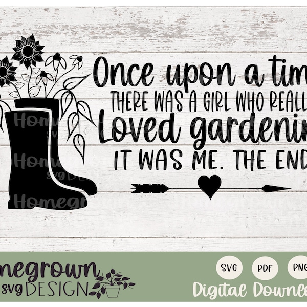 Once Upon A Time There Was A Girl Who Really Loved Gardening, It Was Me, The End SVG - Gardening Sign Supply - Gardening Shirt Design