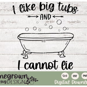 May include: Black and white line art illustration of a bathtub with bubbles above it. The text "I like big tubs and I cannot lie" is written above and below the bathtub.