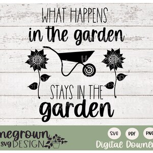 What Happens In The Garden Stays In The Garden SVG - Garden Humor Gift - Digital Download - Garden Art - Sublimation Transfer