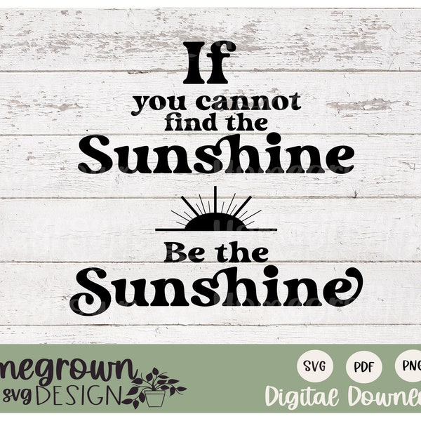 When You Cant Find the Sunshine Be the Sunshine Svg - Etsy