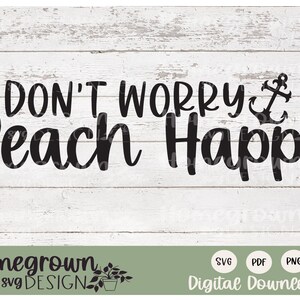 Don't Worry Beach Happy SVG - Beach Lover SVG - Beach Shirt - Summer SVG - Nautical Sign - Beach Sign - Printable Wall Art - Nautical Shirt