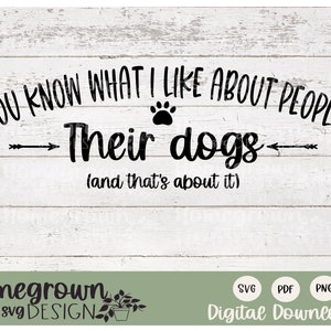 You Know What I Like About People, Their Dogs SVG - Dog Lover Sign Supply - Dog Lover Shirt Design - Commercial Use Design